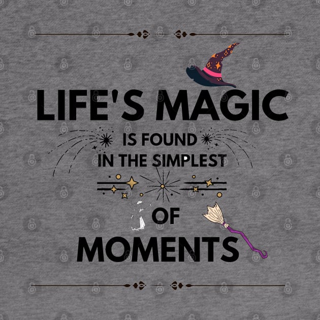 Quotes About Life: Life's magic is found in the simplest of moments by MilkyBerry